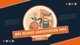 Why Delayed Gratification Is Your Secret Weapon to Building Wealth